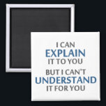 Engineer's Motto Can't Understand It For You Magnet<br><div class="desc">..but I can't understand it for you!  A worthy motto for any IT professional or engineer or mechanic or programmer.  Great science gift or tshirt for geeks and nerds of all persuasions.  Or a teacher.</div>