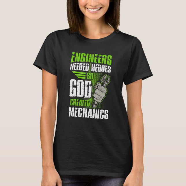 Engineers Needed Heroes So God Created Mechanics T-Shirt (Front)