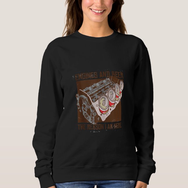 Engines And Beer The Reason I'm Here Funny Car Mec Sweatshirt (Front)