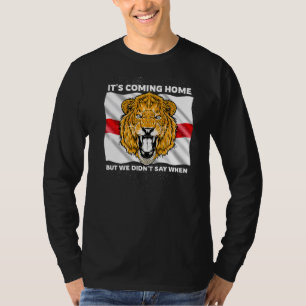 England International Football Lion Its Coming Hom T-Shirt