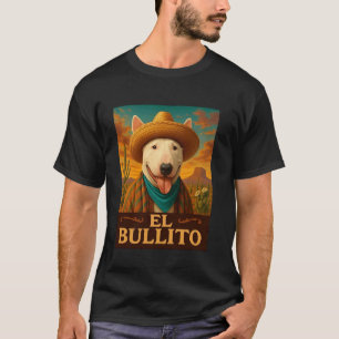 English Bull Terrier El Bullito Wild West Cowboy W T-Shirt