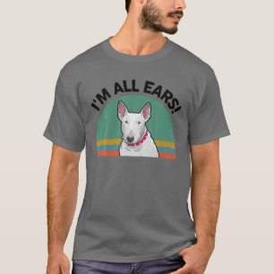 English Bull Terrier Funny I'm All Ears Dog Mum Da T-Shirt