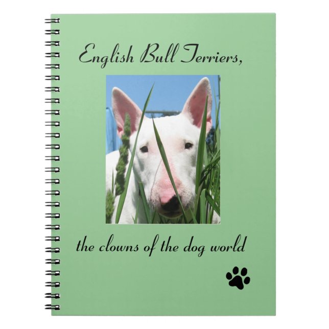 English Bull Terrier the Clowns of the Dog World Spiral Notebook (Front)