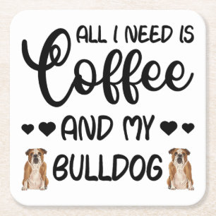 English Bulldog Dog All I Need Is Coffee And My Bu Square Paper Coaster