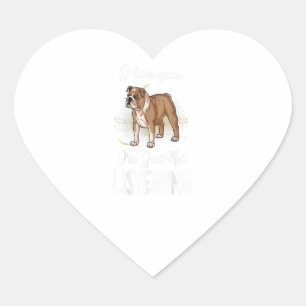 English Bulldog I Hear You Not Listening Gift Heart Sticker