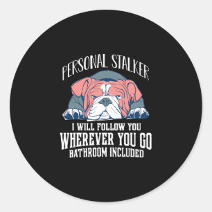 English Bulldog Personal Stalker Will Follow You Classic Round Sticker
