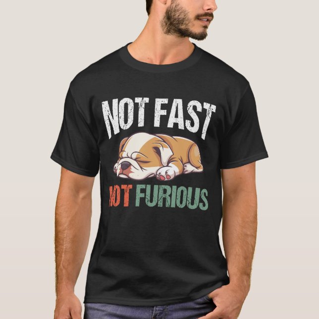 English Bulldog Sleeping Not Fast Not Furious Funn T-Shirt (Front)