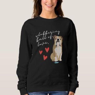 English Bulldog Slobbering Ball of Love Sweatshirt