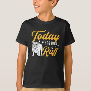 English Bulldog Today Has Been Ruff Vintage Funny T-Shirt