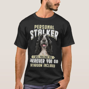 English Cocker Spaniel Personal Stalker I Will Fol T-Shirt