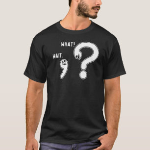 English Comma Question Mark Wait What T-Shirt