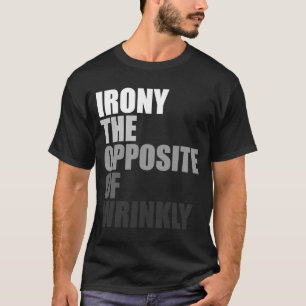 English Definition Irony the opposite of wrinkly   T-Shirt