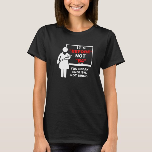 English Grammar It's Before Not B4 Bingo Joke T-Shirt (Front)