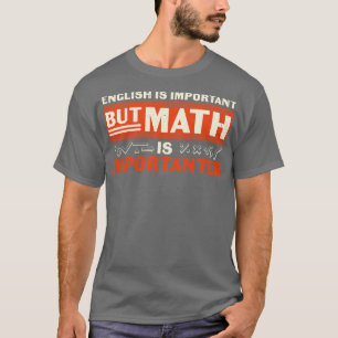 English Is Import but Math Is Importanter  T-Shirt