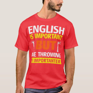 English is Important but Axe Throwing is Important T-Shirt