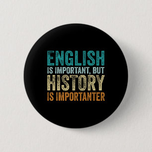 English Is Important But History Is Importanter Te 6 Cm Round Badge
