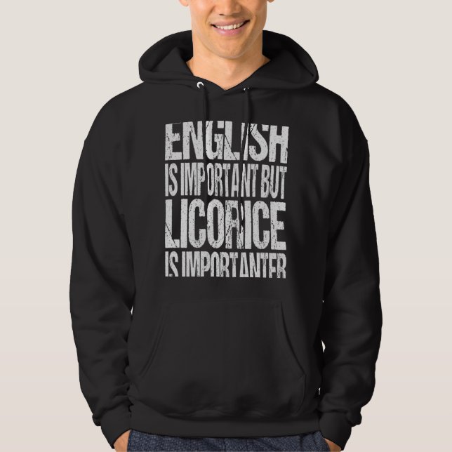 English Is Important But Licorice Is Importanter Hoodie (Front)