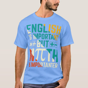 English Is Important But Math Is Importanter 1  T-Shirt