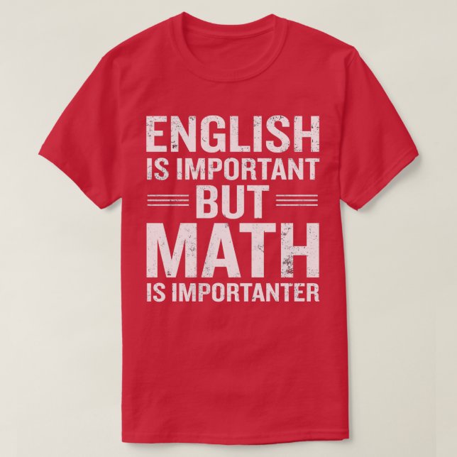 English Is Important But Math Is Importanter Funny T-Shirt (Design Front)