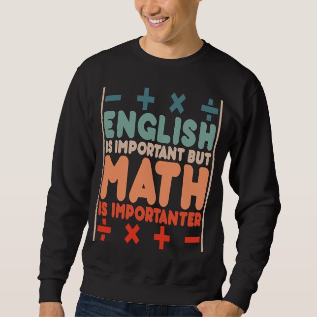 English is Important but Math is Importanter Math  Sweatshirt (Front)