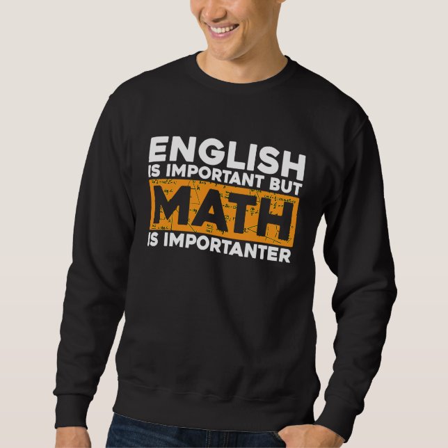 English is Important but Math is Importanter Math  Sweatshirt (Front)