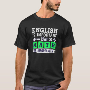 English Is Important But Math Is Importanter Math  T-Shirt