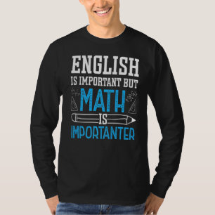 English Is Important But Math Is Importanter Math T-Shirt