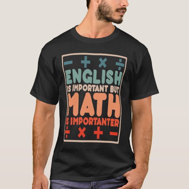 English is Important but Math is Importanter Math  T-Shirt (Front)