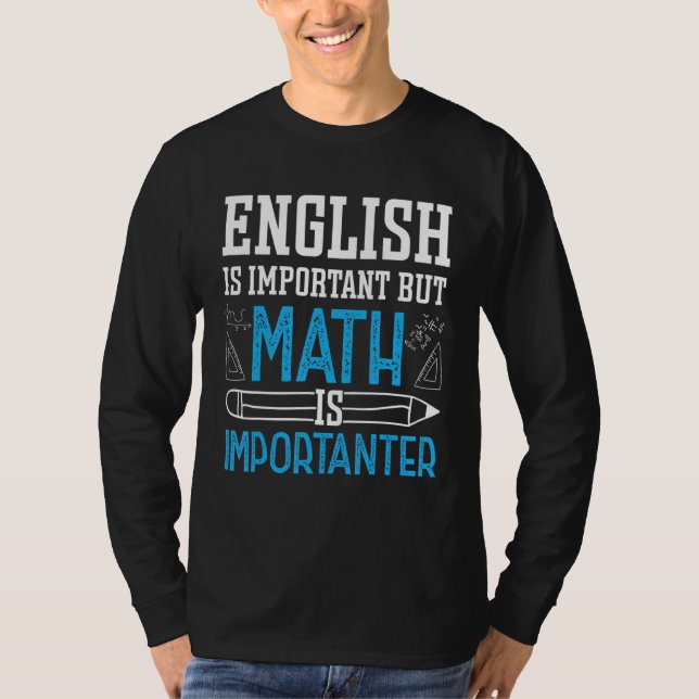 English Is Important But Math Is Importanter Math T-Shirt (Front)