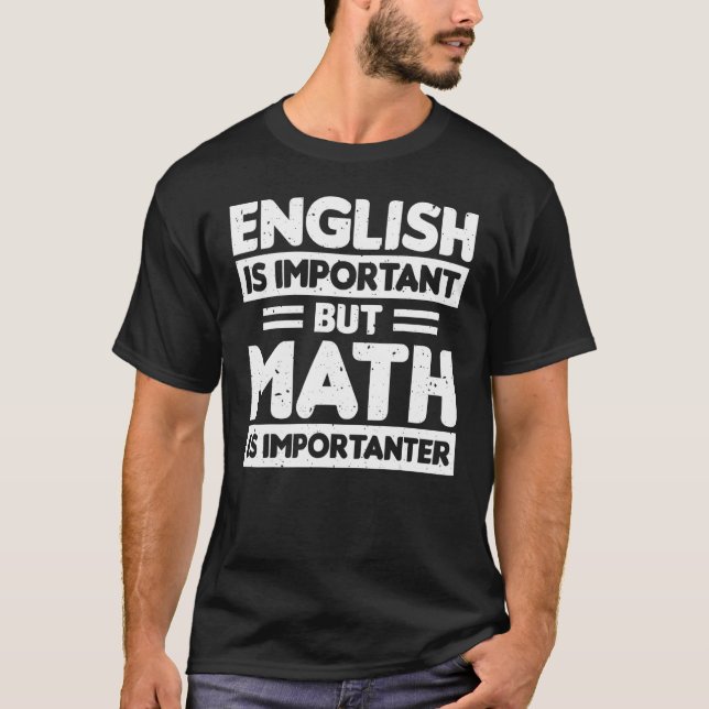English Is Important But Math Is Importanter Math  T-Shirt (Front)