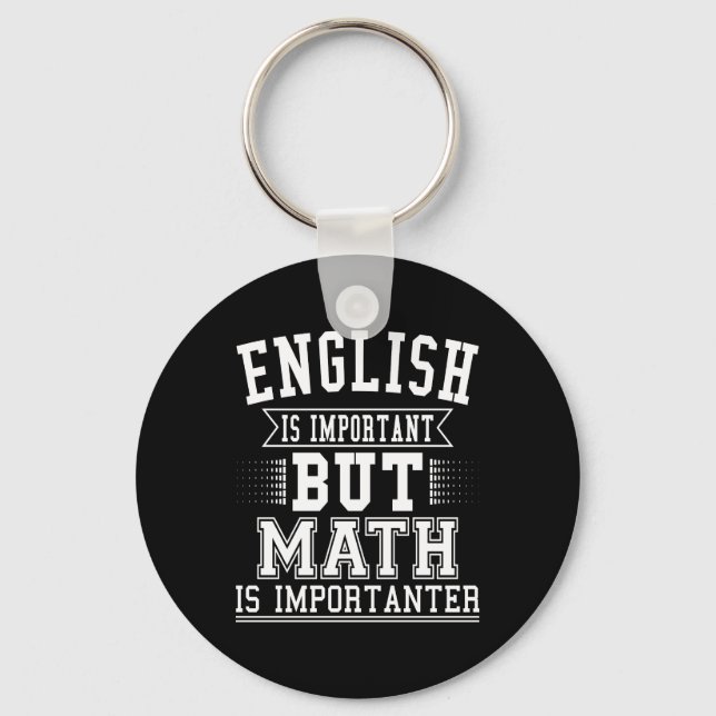 English Is Important But Math Is Importanter Pun Key Ring (Front)