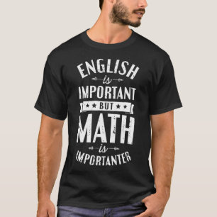 English is Important but Math is Importanter T shi T-Shirt