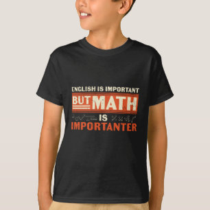 English is Important But Math is Importanter T-Shirt