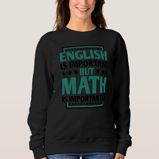 English Is Important But Math Is Importanter Teach Sweatshirt (Front)