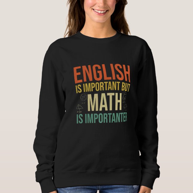 English Is Important But Math Is Importanter Teach Sweatshirt (Front)