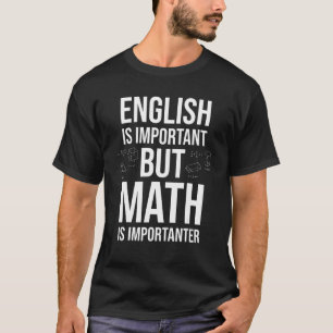 English Is Important But Math Is Importanter Teach T-Shirt