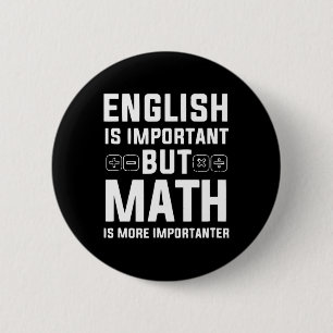 English Is Important But Math Is More Importanter  6 Cm Round Badge