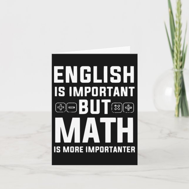 English Is Important But Math Is More Importanter  Card (Front)