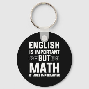 English Is Important But Math Is More Importanter Key Ring