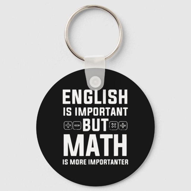 English Is Important But Math Is More Importanter  Key Ring (Front)