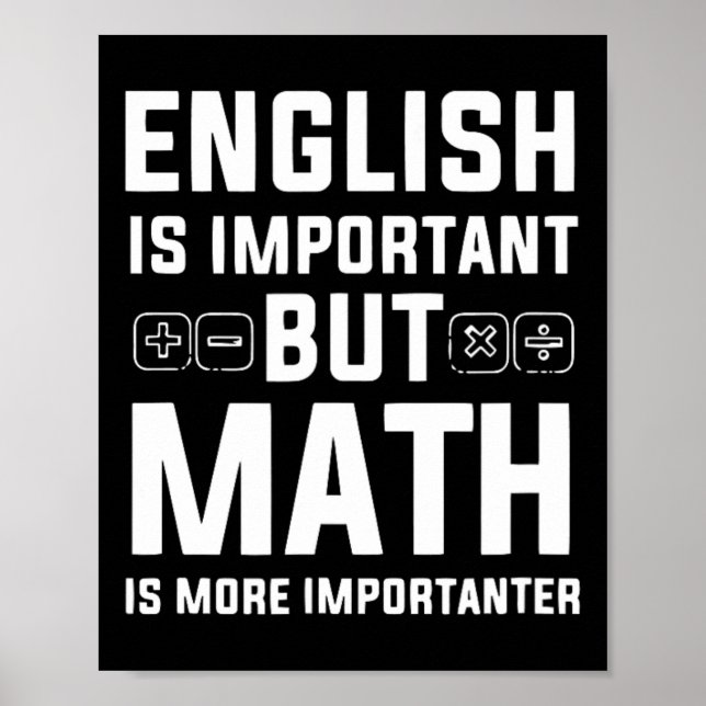 English Is Important But Math Is More Importanter  Poster (Front)