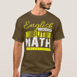 English is important but math  T-Shirt
