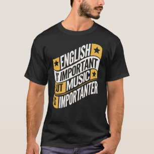 English Is Important But Music Is Importanter T-Shirt
