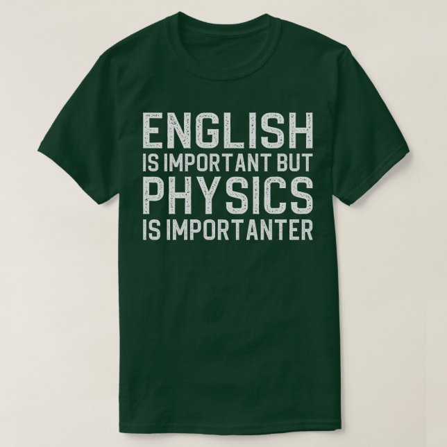 English is important but physics is importanter T-Shirt (Design Front)