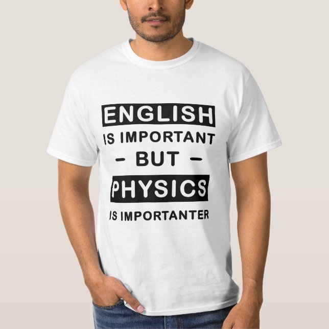 English Is Important But Physics Is Importanter T-Shirt (Front)
