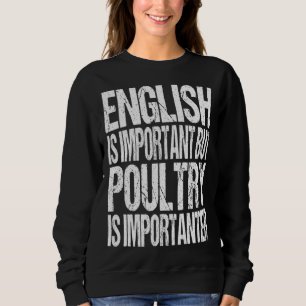 English Is Important But Poultry Is Importanter C Sweatshirt