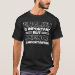 English is important but science is importanter T-Shirt<br><div class="desc">English is important but science is importanter</div>