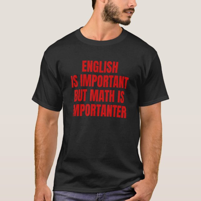 English Is Important Butt Math Is Importanter T-Shirt (Front)