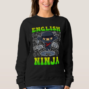 English ninja I am English teacher Sweatshirt