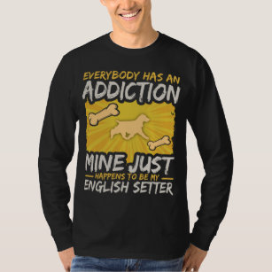English Setter Funny Dog Addiction T-Shirt